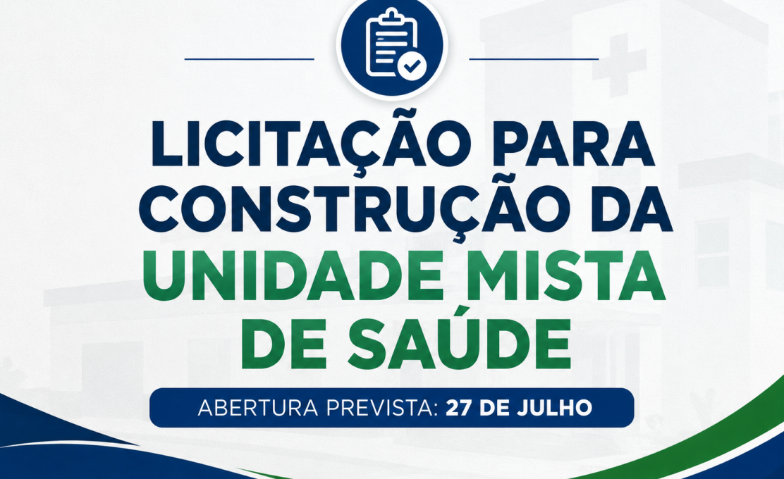 Licitação para construção da Unidade Mista de Saúde está prevista para o dia 27 de julho